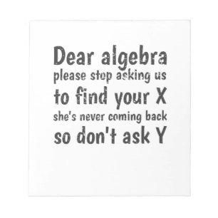 Dear Algebra Stop Asking Us To Find Your X Notepad