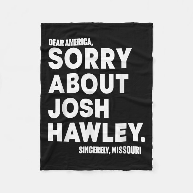 Dear America Sorry About Josh Hawley  Fleece Blanket (Front)