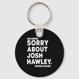 Dear America Sorry About Josh Hawley  Key Ring