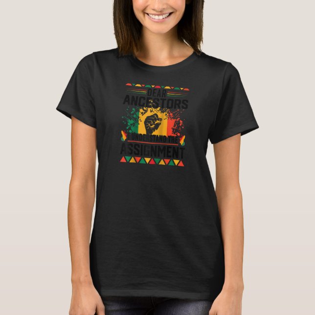 Dear Ancestors I Understand The Assignment Black H T-Shirt (Front)