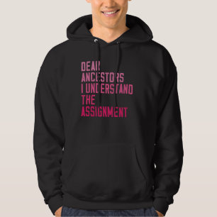 Dear Ancestors I Understand The Assignment funny q Hoodie