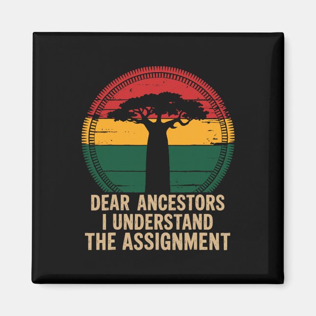 Dear Ancestors I Understand The Ignment Pro Black  Magnet (Front)