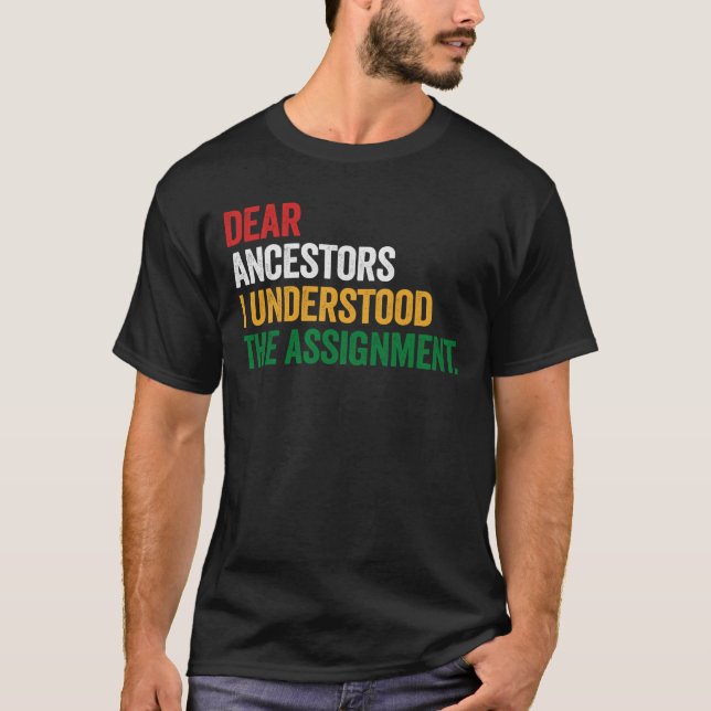 Dear Ancestors I Understood The Assignment Gift T-Shirt (Front)