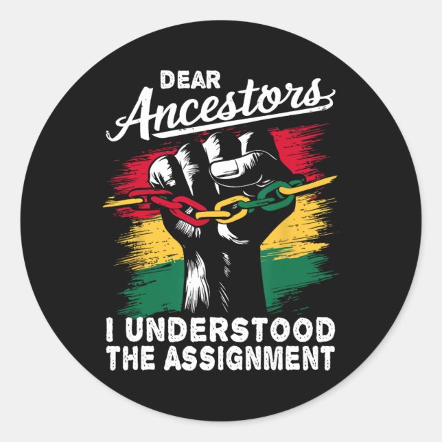 Dear Ancestors I Understood The Ignment Juneteenth Classic Round Sticker (Front)