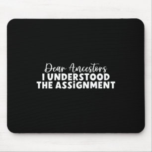 Dear Ancestors I Understood The Ignment Mouse Pad