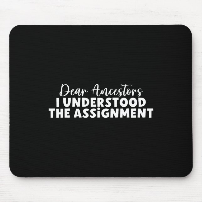 Dear Ancestors I Understood The Ignment  Mouse Pad (Front)