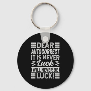 Dear, Autocorrect It Is Never Luck Will Never Be L Key Ring