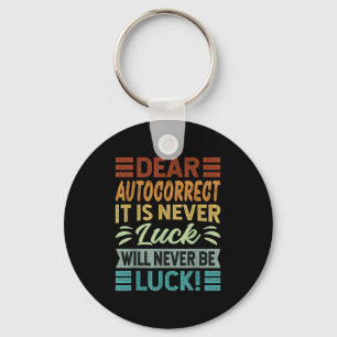 Dear, Autocorrect It Is Never Luck Will Never Be L Key Ring