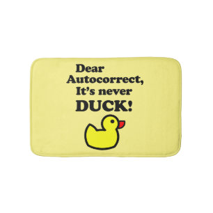 DEAR AUTOCORRECT, IT'S NEVER DUCK!  BATH MAT