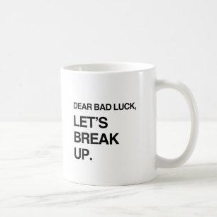 DEAR BAD LUCK, LET'S BREAK UP.png Coffee Mug