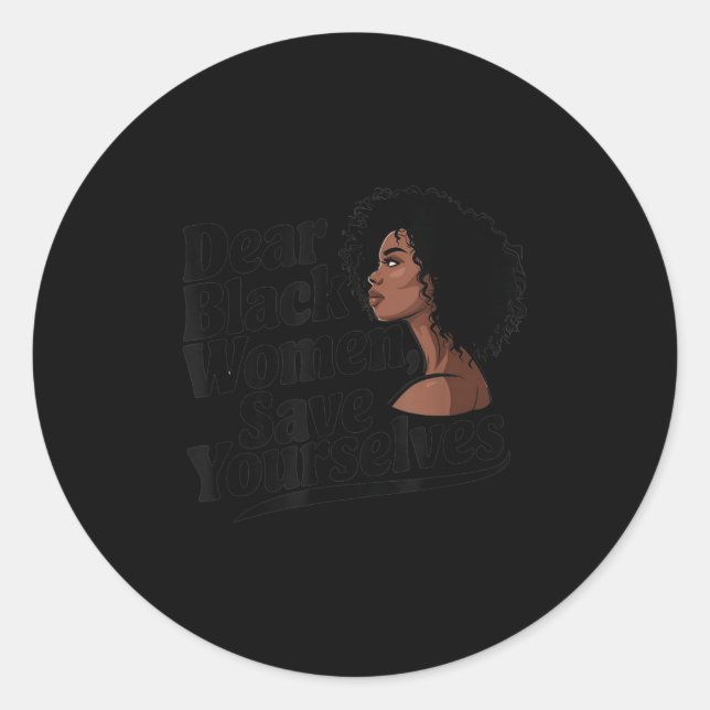 Dear Black Women, Save Yourselves  Classic Round Sticker (Front)