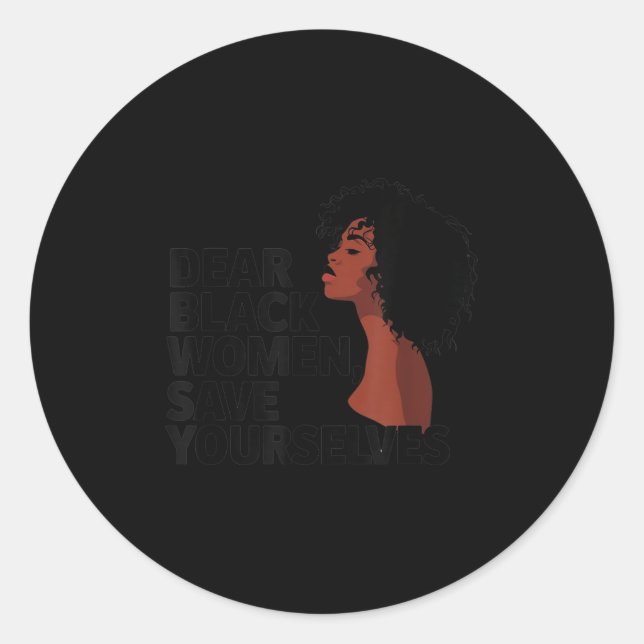 Dear Black Women, Save Yourselves  Classic Round Sticker (Front)