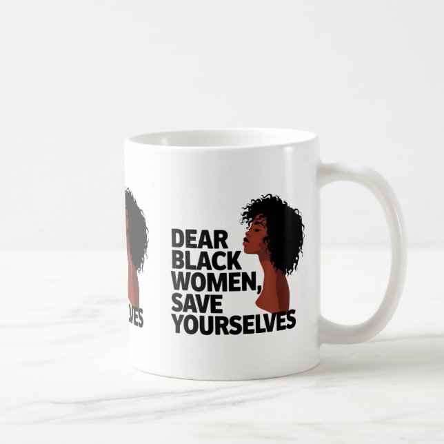 Dear Black Women, Save Yourselves  Coffee Mug (Right)