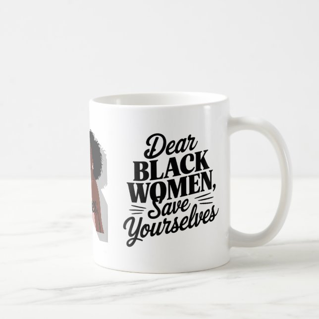 Dear Black Women, Save Yourselves  Coffee Mug (Right)
