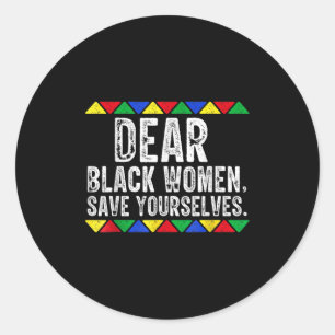 Dear Black Women Save Yourselves Motivation Quote  Classic Round Sticker
