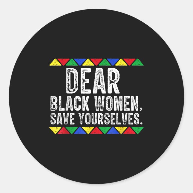 Dear Black Women Save Yourselves Motivation Quote  Classic Round Sticker (Front)