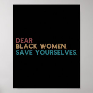 Dear Black Women Save Yourselves Motivation Quote  Poster