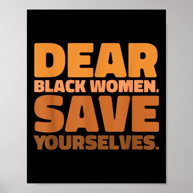 Dear Black Women Save Yourselves Motivation Quote  Poster (Front)
