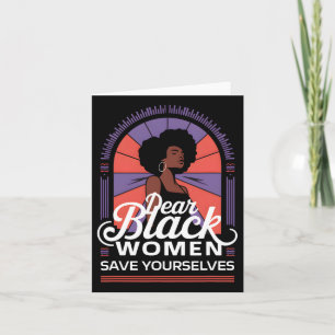 Dear Black Women Save Yourselves Motivation Quotes Card