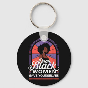 Dear Black Women Save Yourselves Motivation Quotes Key Ring