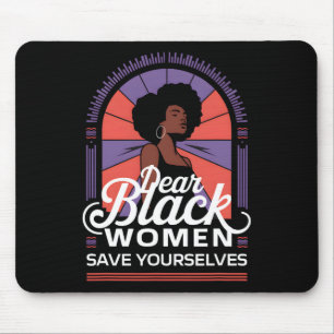 Dear Black Women Save Yourselves Motivation Quotes Mouse Pad