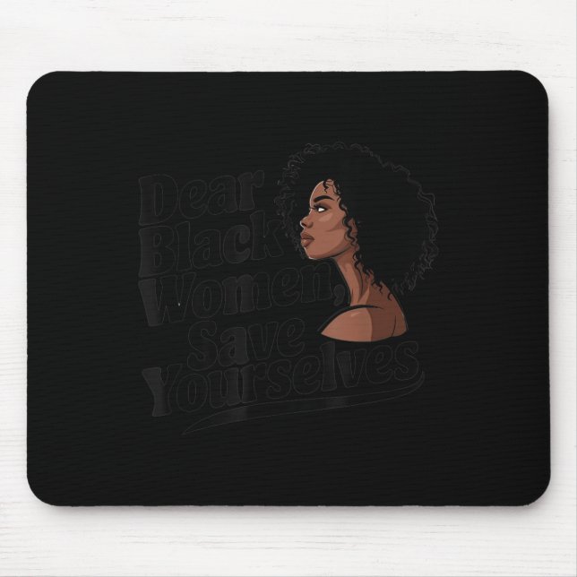 Dear Black Women, Save Yourselves  Mouse Pad (Front)