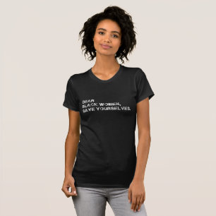 Dear Black Women Save Yourselves T-Shirt