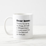 Dear Boss humor funny Coffee Mug<br><div class="desc">This is a great gift for a coworker,  friend or anyone with a sense of humour. Text and font can be changed to your preference. If you need any assistance customising your product,  please contact me through my store and I will be happy to help.</div>
