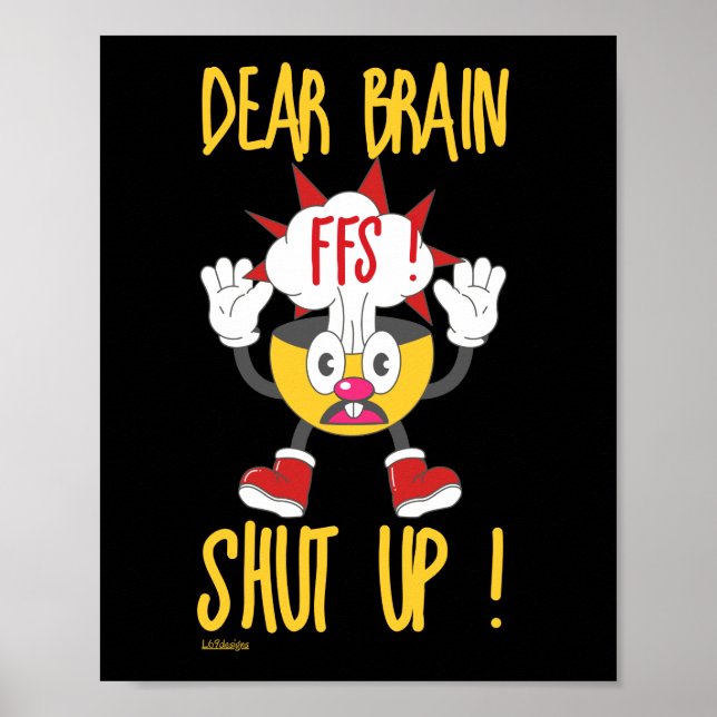 DEAR BRAIN...FFS SHUT UP ! funny sarcastic         Poster (Front)