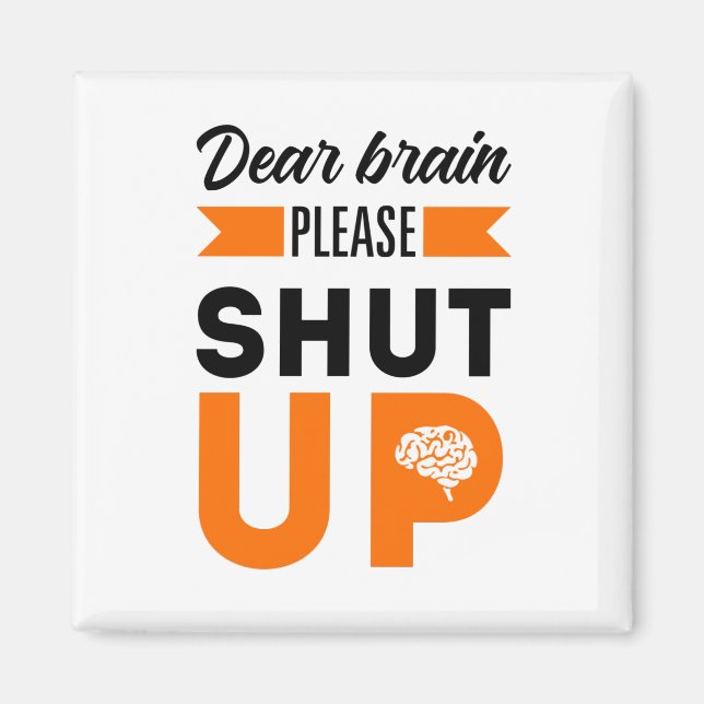 Dear brain please shut up magnet (Front)