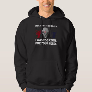 Dear British People I Was Too Cool Patriotic Hoodie