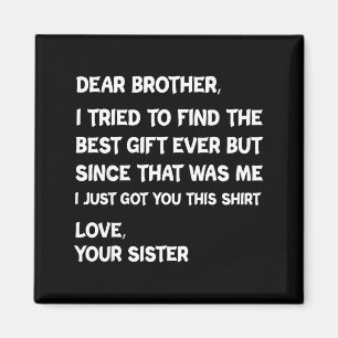Dear Brother I Tried To Find But Since That Me Quo Magnet