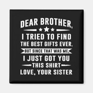 Dear Brother I Tried To Find Funny Sibling Humor F Magnet