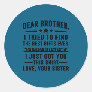 Dear Brother I Tried To Find Funny Sister Sibling Classic Round Sticker