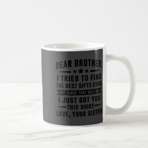 Dear Brother I Tried To Find Funny Sister Sibling Coffee Mug