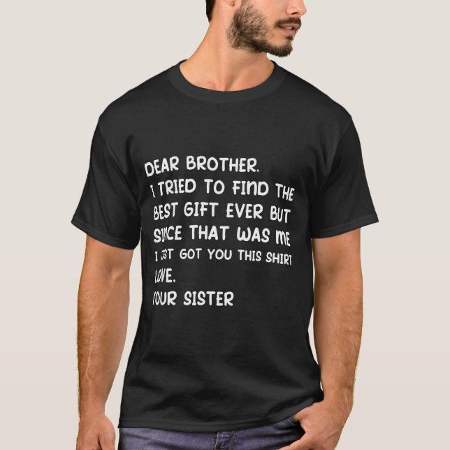 Dear Brother I Tried To Find The Ever But Since Wa T-Shirt (Front)