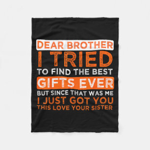 Dear Brother I Tried To Find The I Just Got You Th Fleece Blanket