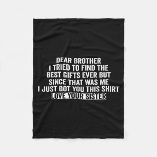 Dear Brother I Tried To Find The I Just Got You Th Fleece Blanket