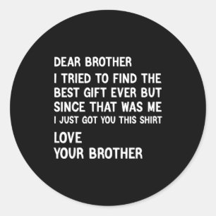Dear Brother I Tried To Find The Present Funny Bro Classic Round Sticker