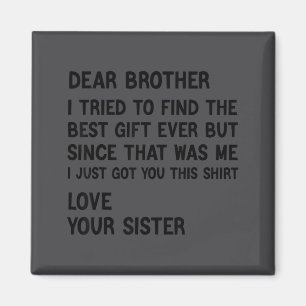 Dear Brother I Tried To Find The Present Funny Sis Magnet