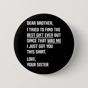 Dear Brother Quote Funny Sibling Humour Joke From 6 Cm Round Badge