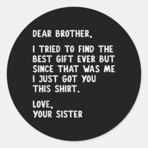 Dear Brother Quote Funny Sibling Humour Joke From Classic Round Sticker