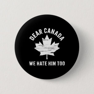 Dear Canada Anti Trump Political Protest We Hate H 6 Cm Round Badge