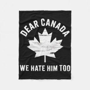 Dear Canada Anti Trump Political Protest We Hate H Fleece Blanket