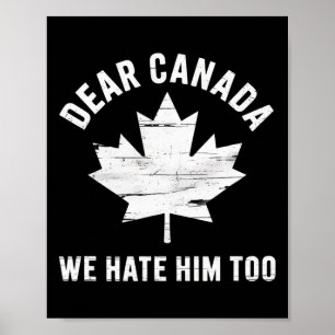 Dear Canada Anti Trump Political Protest We Hate H Poster