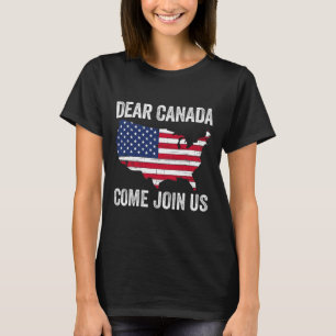 Dear Canada Come Join Us President Trump Funny Pol T-Shirt