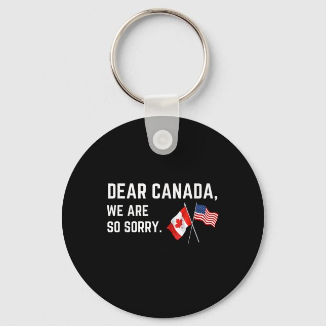 Dear Canada We Are So Sorry, Americans Supporting  Key Ring (Front)