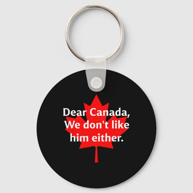 Dear Canada We Don’t Like Trump Either  Key Ring (Front)