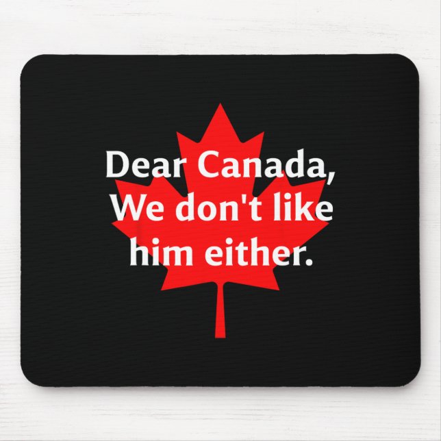 Dear Canada We Don’t Like Trump Either  Mouse Pad (Front)
