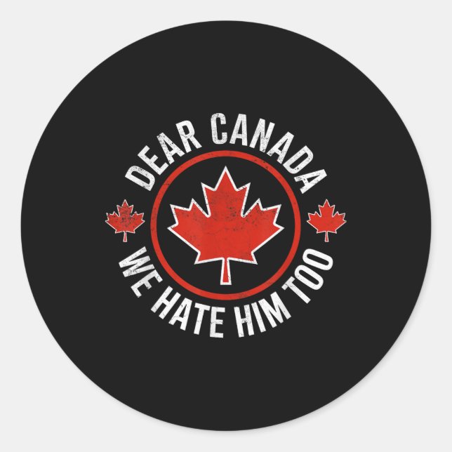 Dear Canada We Hate Him Too 0  Classic Round Sticker (Front)